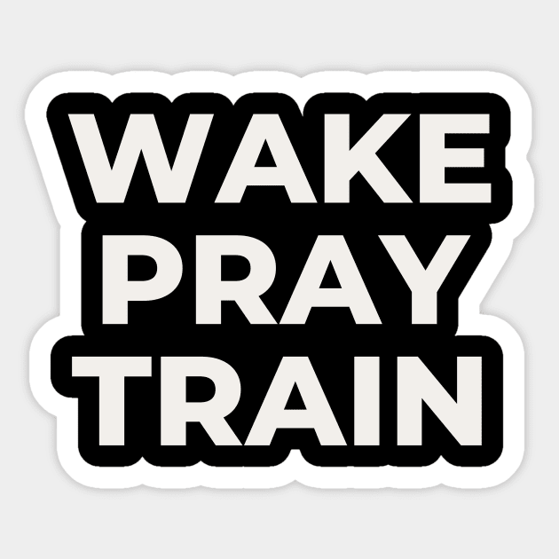 Wake Pray Train - Christian Workout T Shirt Sticker by Boriuano's Apparel Shop